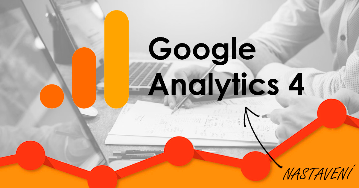 ga4 uvodka v Google Analytics 4 (GA4) - Velký průvodce nastavením